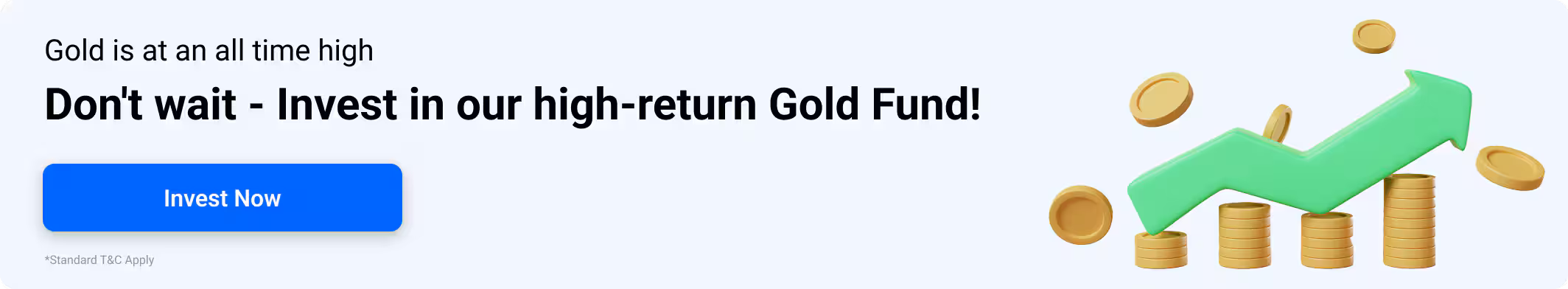 Don't wait - Invest in our high-return Gold Fund!