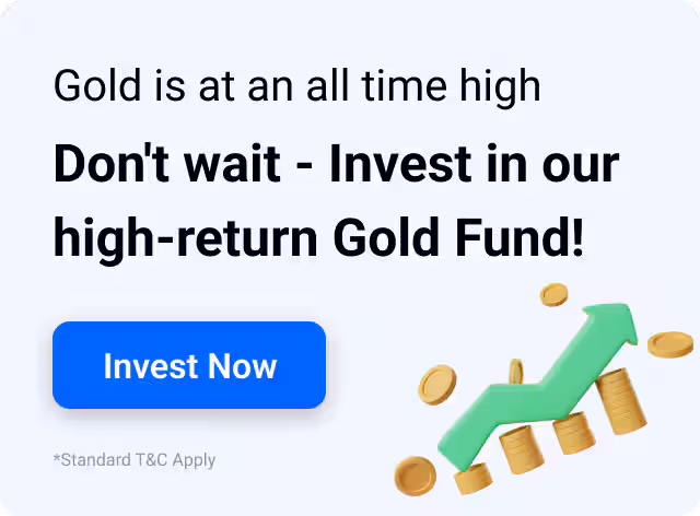 Don't wait - Invest in our high-return Gold Fund!