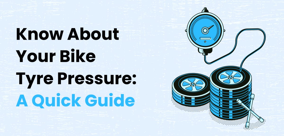 Know About Your Bike Tyre Pressure: A Quick Guide