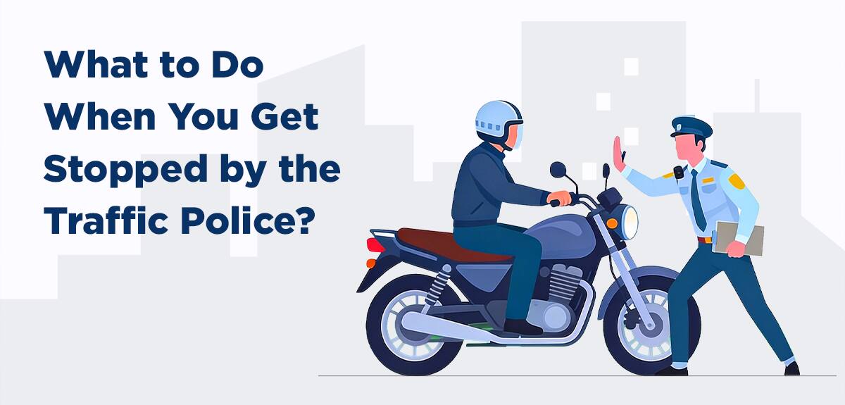 11 Tips You Should Know in Case the Traffic Police Stops You