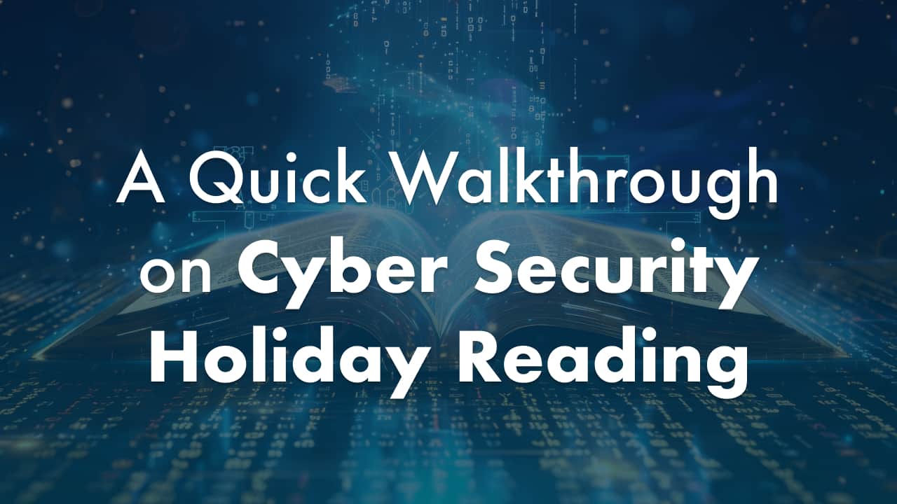 A Quick Walkthrough on Cyber Security Holiday Reading
