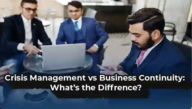 Crisis Management vs Business Continuity: What’s the Difference?