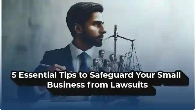 5 Essential Tips to Safeguard Your Small Business from Lawsuits