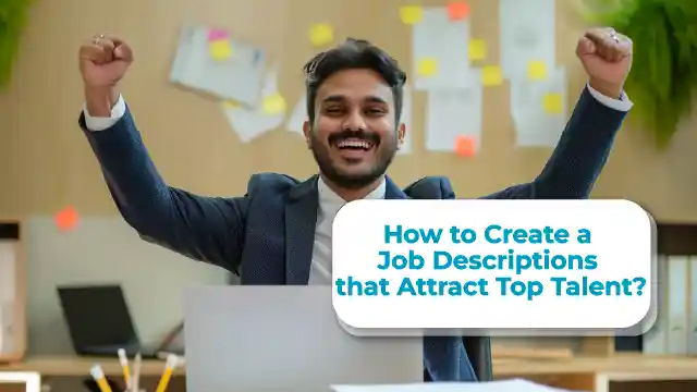 How to Create Job Descriptions that Attract Top Talent?