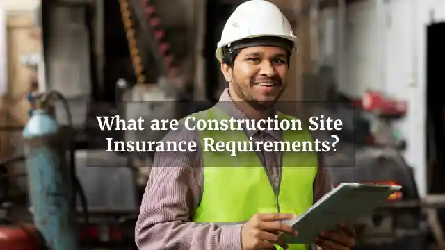 What are Construction Site Insurance Requirements?